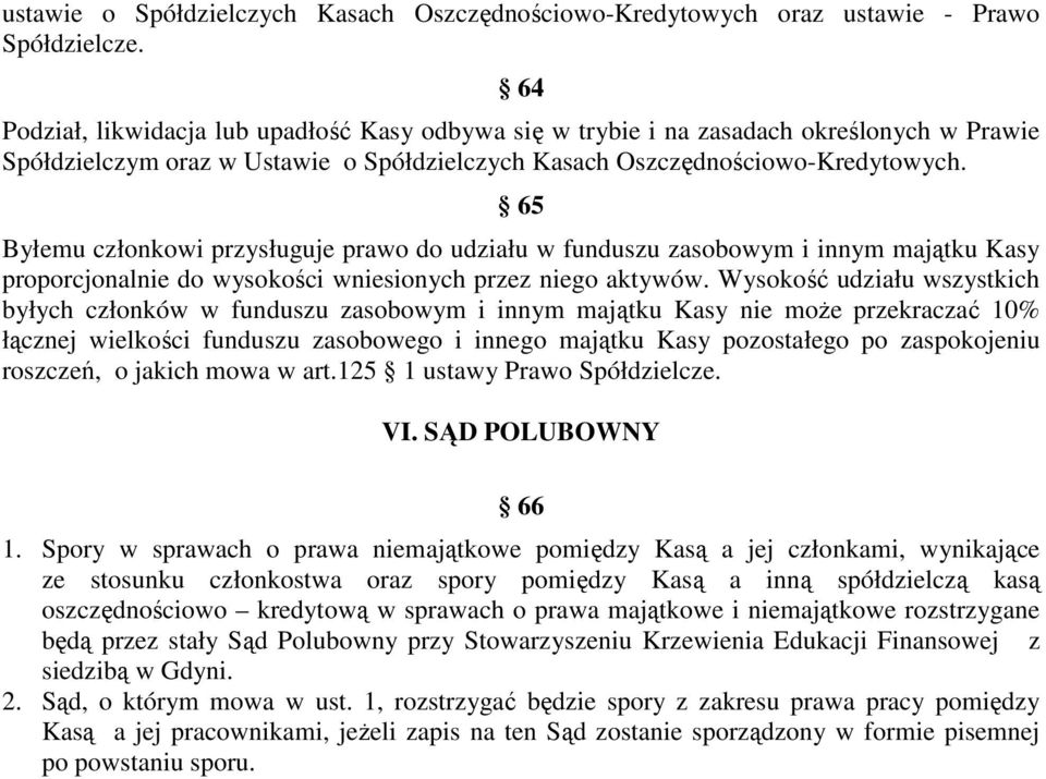 65 Byłemu członkowi przysługuje prawo do udziału w funduszu zasobowym i innym majątku Kasy proporcjonalnie do wysokości wniesionych przez niego aktywów.