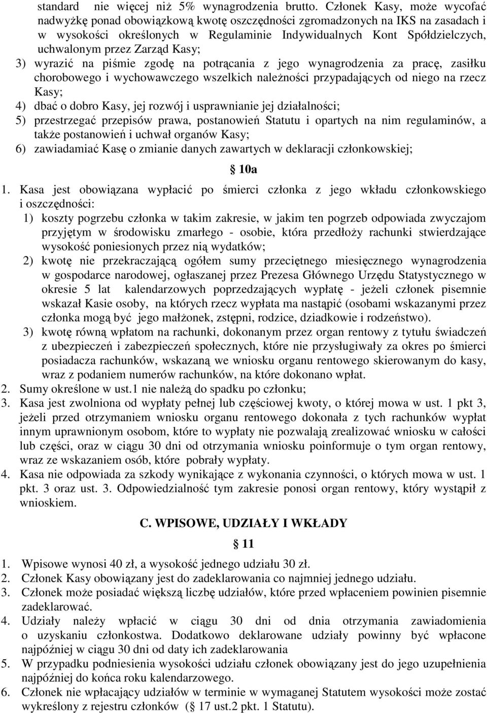 Zarząd Kasy; 3) wyrazić na piśmie zgodę na potrącania z jego wynagrodzenia za pracę, zasiłku chorobowego i wychowawczego wszelkich należności przypadających od niego na rzecz Kasy; 4) dbać o dobro