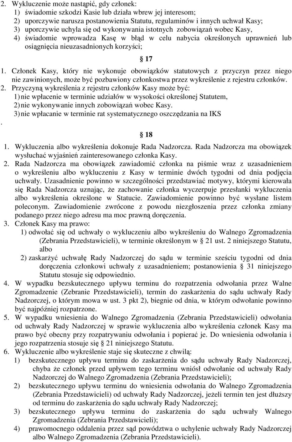 Członek Kasy, który nie wykonuje obowiązków statutowych z przyczyn przez niego nie zawinionych, może być pozbawiony członkostwa przez wykreślenie z rejestru członków. 2.