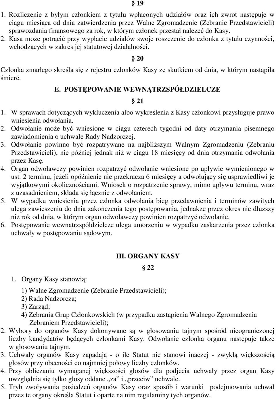 Kasa może potrącić przy wypłacie udziałów swoje roszczenie do członka z tytułu czynności, wchodzących w zakres jej statutowej działalności.