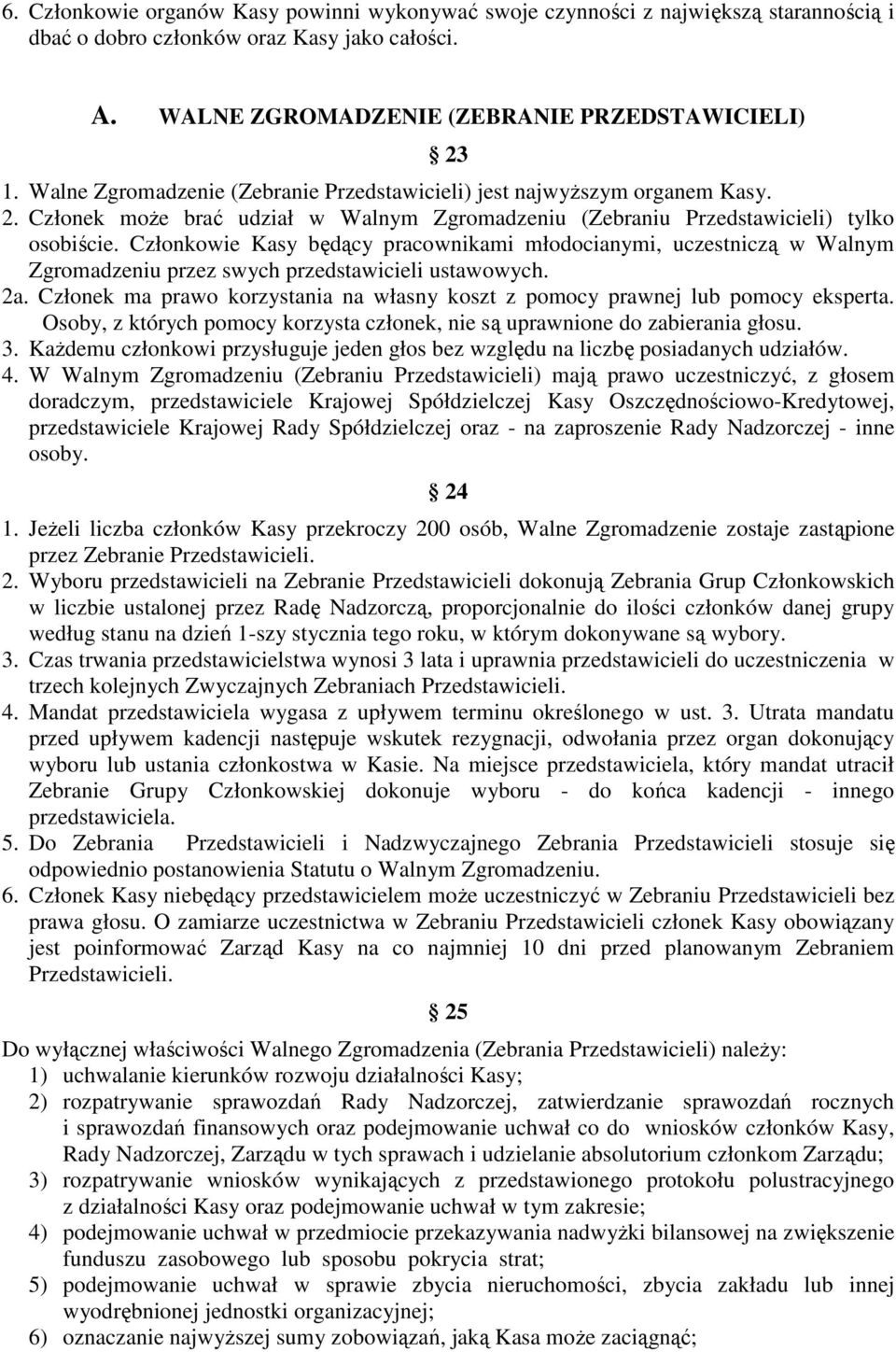 Członkowie Kasy będący pracownikami młodocianymi, uczestniczą w Walnym Zgromadzeniu przez swych przedstawicieli ustawowych. 2a.