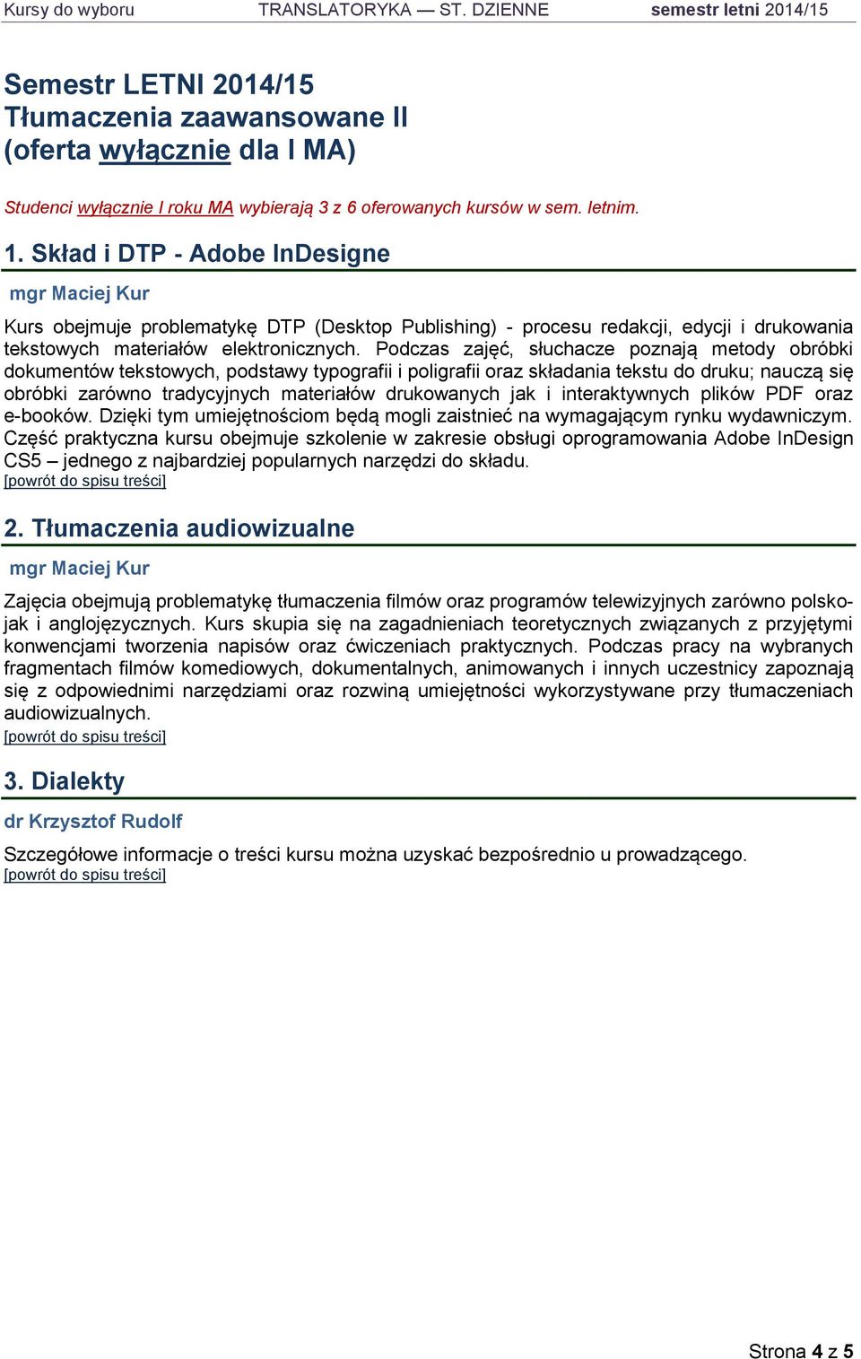 Skład i DTP - Adobe InDesigne Kurs obejmuje problematykę DTP (Desktop Publishing) - procesu redakcji, edycji i drukowania tekstowych materiałów elektronicznych.