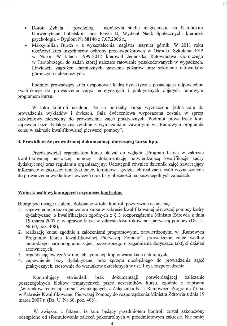 W latach 1 999-2012 kierował Jednostką Ratownictwa Górniczego w Tarnobrzegu, do zadań której należało ratowanie poszkodowanych w wypadkach, likwidacja zagrożeń chemicznych, gaszenie pożarów oraz