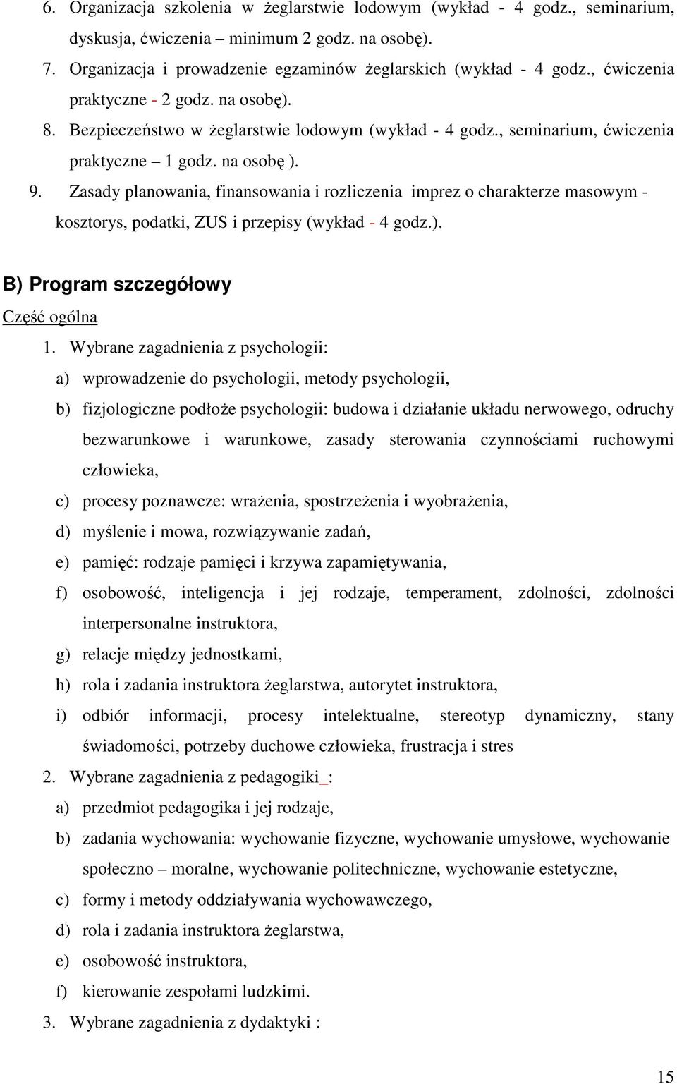 Zasady planowania, finansowania i rozliczenia imprez o charakterze masowym - kosztorys, podatki, ZUS i przepisy (wykład - 4 godz.). B) Program szczegółowy Część ogólna 1.