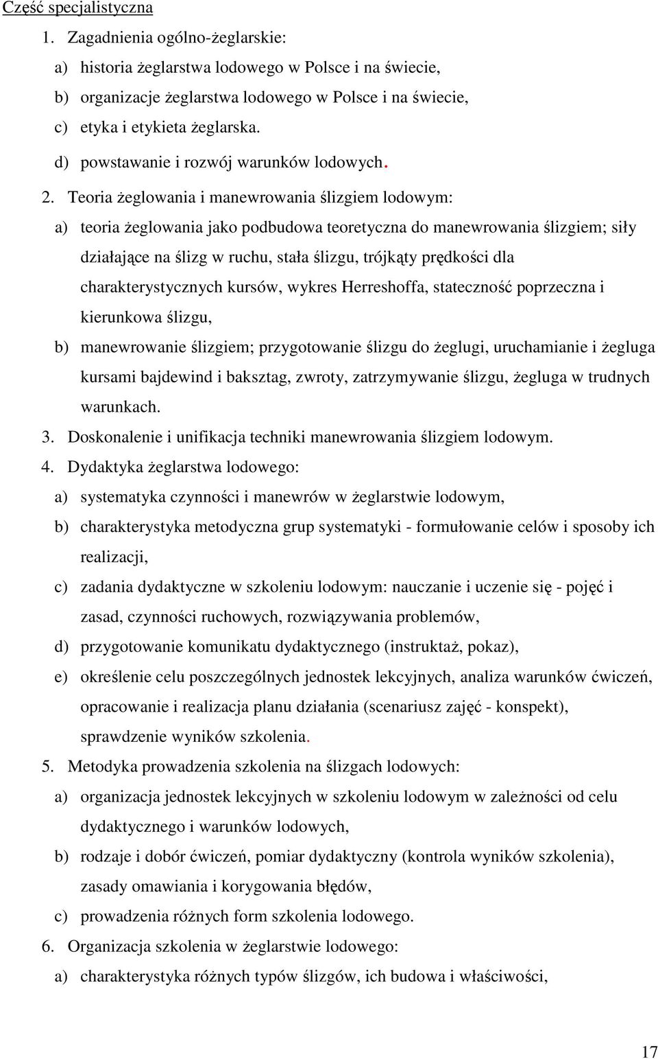 Teoria Ŝeglowania i manewrowania ślizgiem lodowym: a) teoria Ŝeglowania jako podbudowa teoretyczna do manewrowania ślizgiem; siły działające na ślizg w ruchu, stała ślizgu, trójkąty prędkości dla