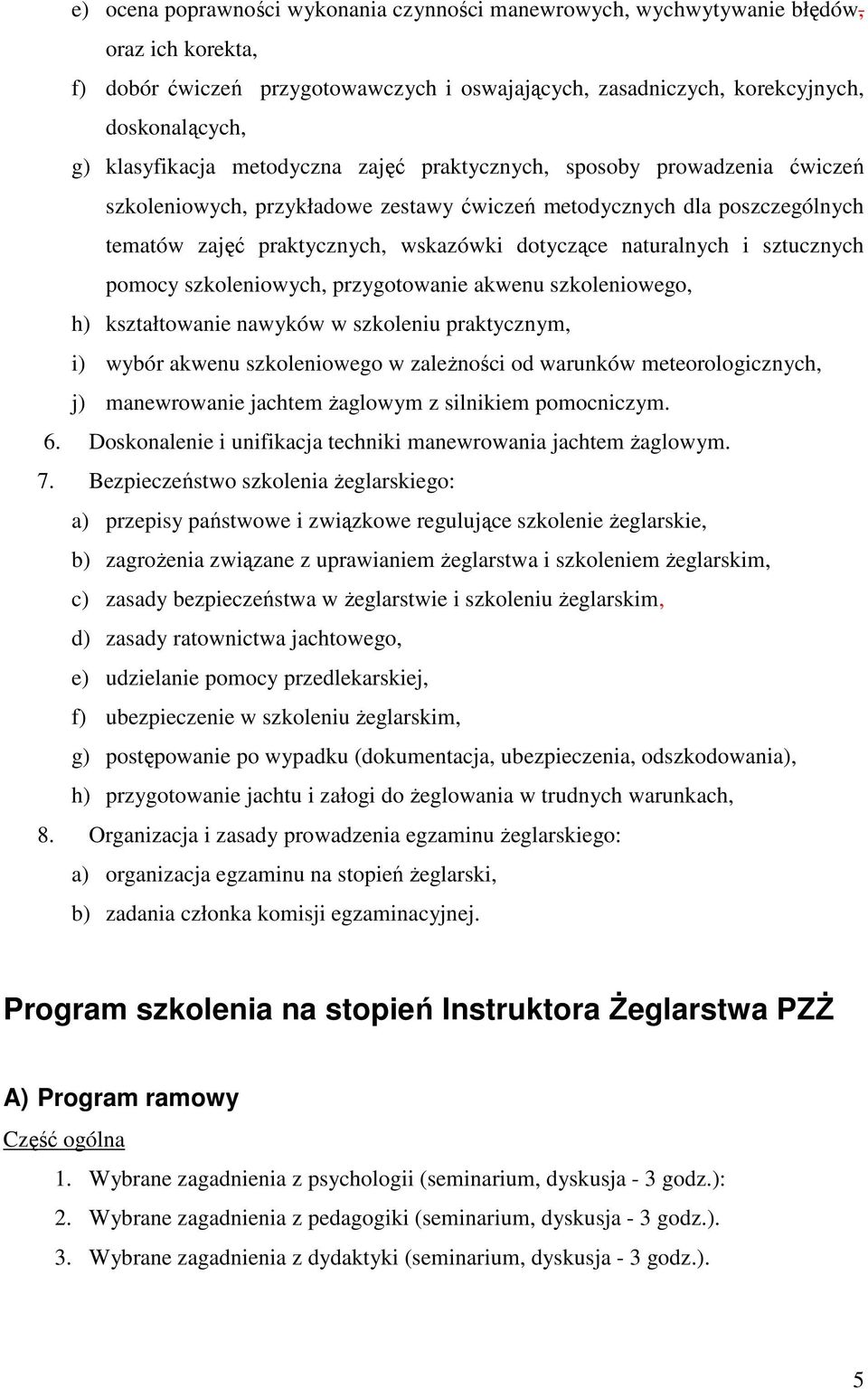 naturalnych i sztucznych pomocy szkoleniowych, przygotowanie akwenu szkoleniowego, h) kształtowanie nawyków w szkoleniu praktycznym, i) wybór akwenu szkoleniowego w zaleŝności od warunków