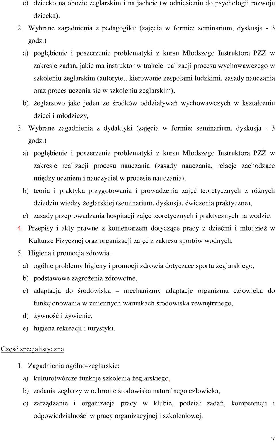 kierowanie zespołami ludzkimi, zasady nauczania oraz proces uczenia się w szkoleniu Ŝeglarskim), b) Ŝeglarstwo jako jeden ze środków oddziaływań wychowawczych w kształceniu dzieci i młodzieŝy, 3.