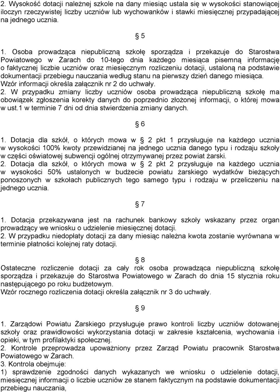 rozliczeniu dotacji, ustaloną na podstawie dokumentacji przebiegu nauczania według stanu na pierwszy dzień danego miesiąca. Wzór informacji określa załącznik nr 2 