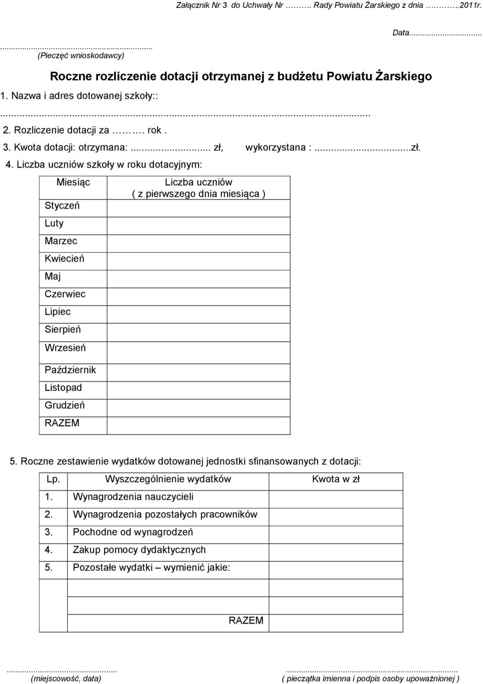 Liczba uczniów szkoły w roku dotacyjnym: Miesiąc Styczeń Luty Marzec Kwiecień Maj Czerwiec Lipiec Sierpień Wrzesień Październik Listopad Grudzień RAZEM Liczba uczniów ( z pierwszego dnia miesiąca ) 5.