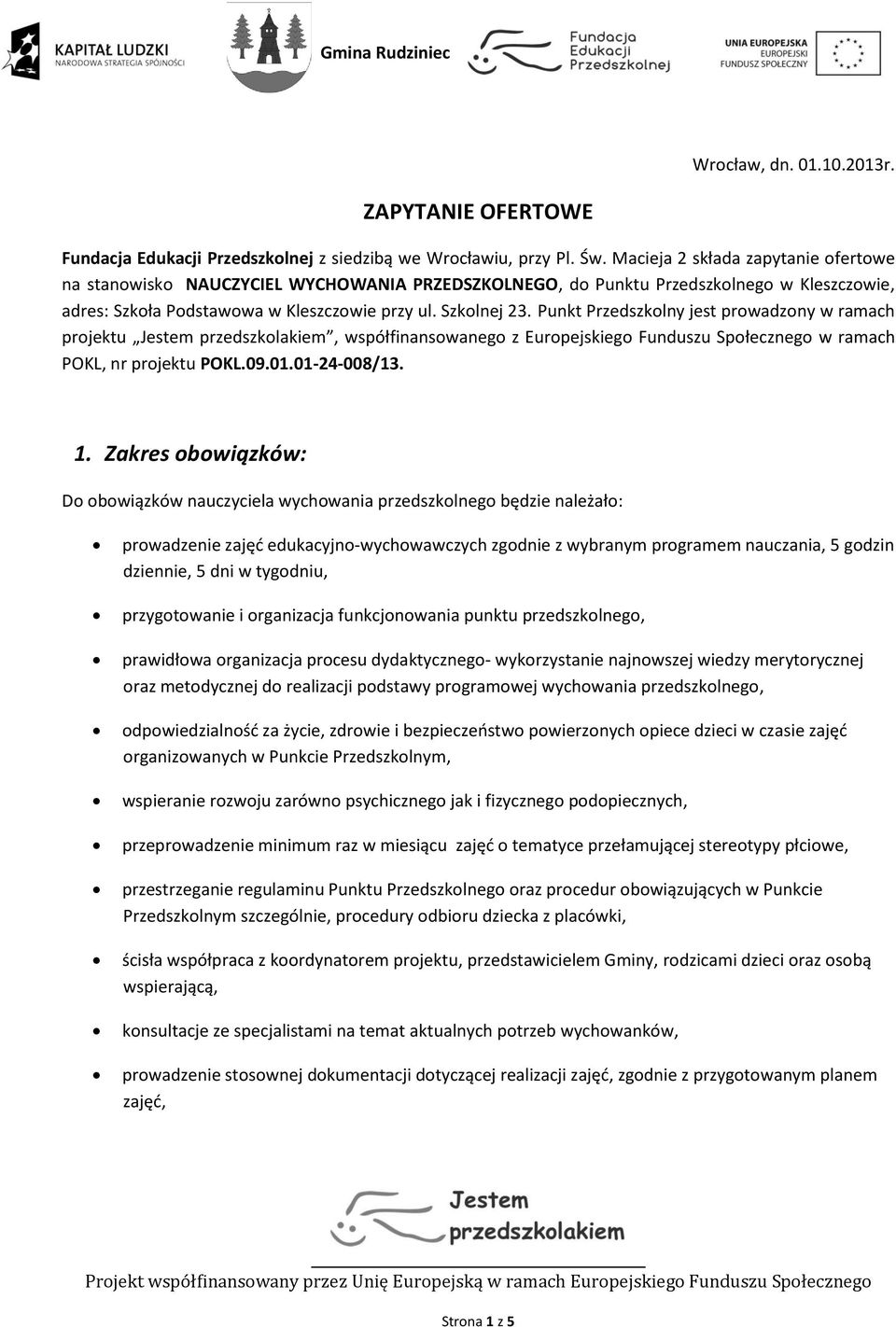 Europejskiego Funduszu Społecznego w ramach POKL, nr projektu POKL090101-24-008/13 1 Zakres obowiązków: Do obowiązków nauczyciela wychowania przedszkolnego będzie należało: prowadzenie zajęć