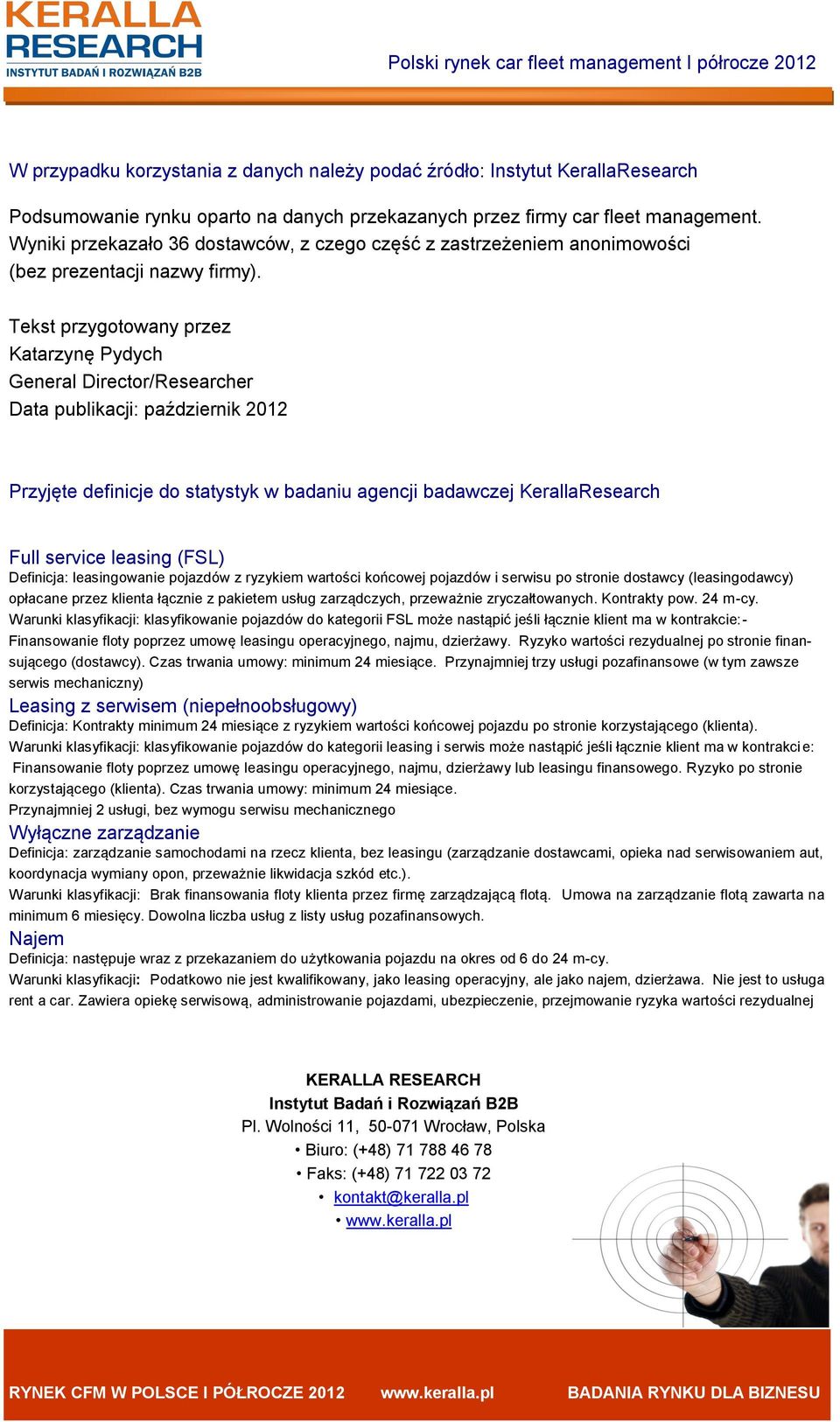 Tekst przygotowany przez Katarzynę Pydych General Director/Researcher Data publikacji: październik 2012 Przyjęte definicje do statystyk w badaniu agencji badawczej KerallaResearch Full service