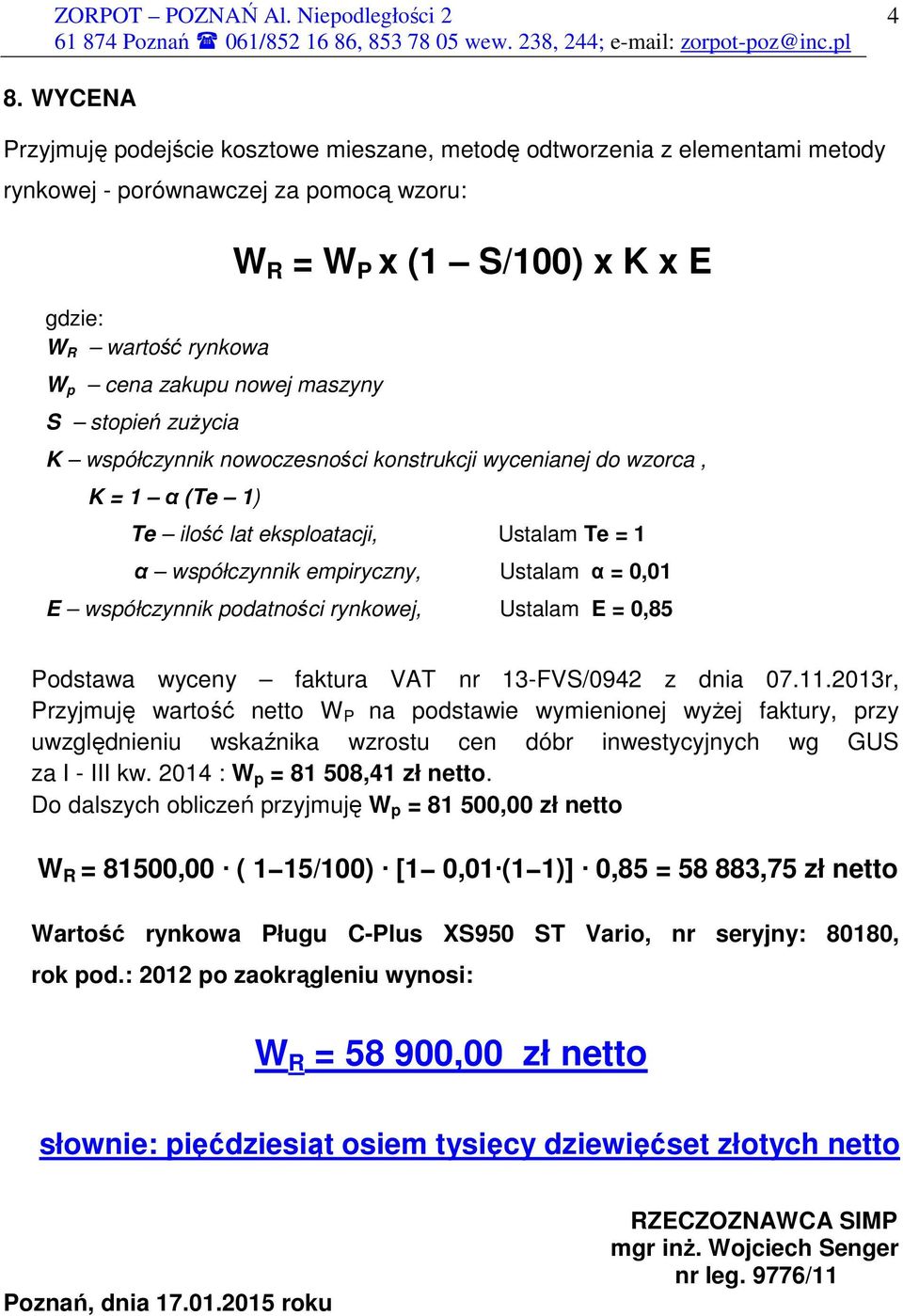 0,01 E współczynnik podatności rynkowej, Ustalam E = 0,85 Podstawa wyceny faktura VAT nr 13-FVS/0942 z dnia 07.11.