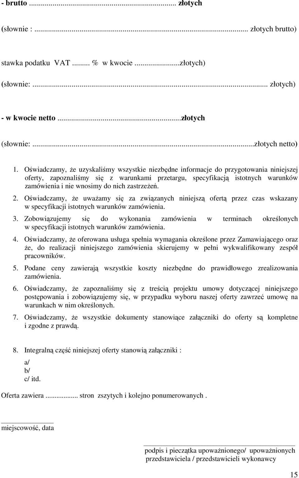 zastrzeżeń. 2. Oświadczamy, że uważamy się za związanych niniejszą ofertą przez czas wskazany w specyfikacji istotnych warunków zamówienia. 3.