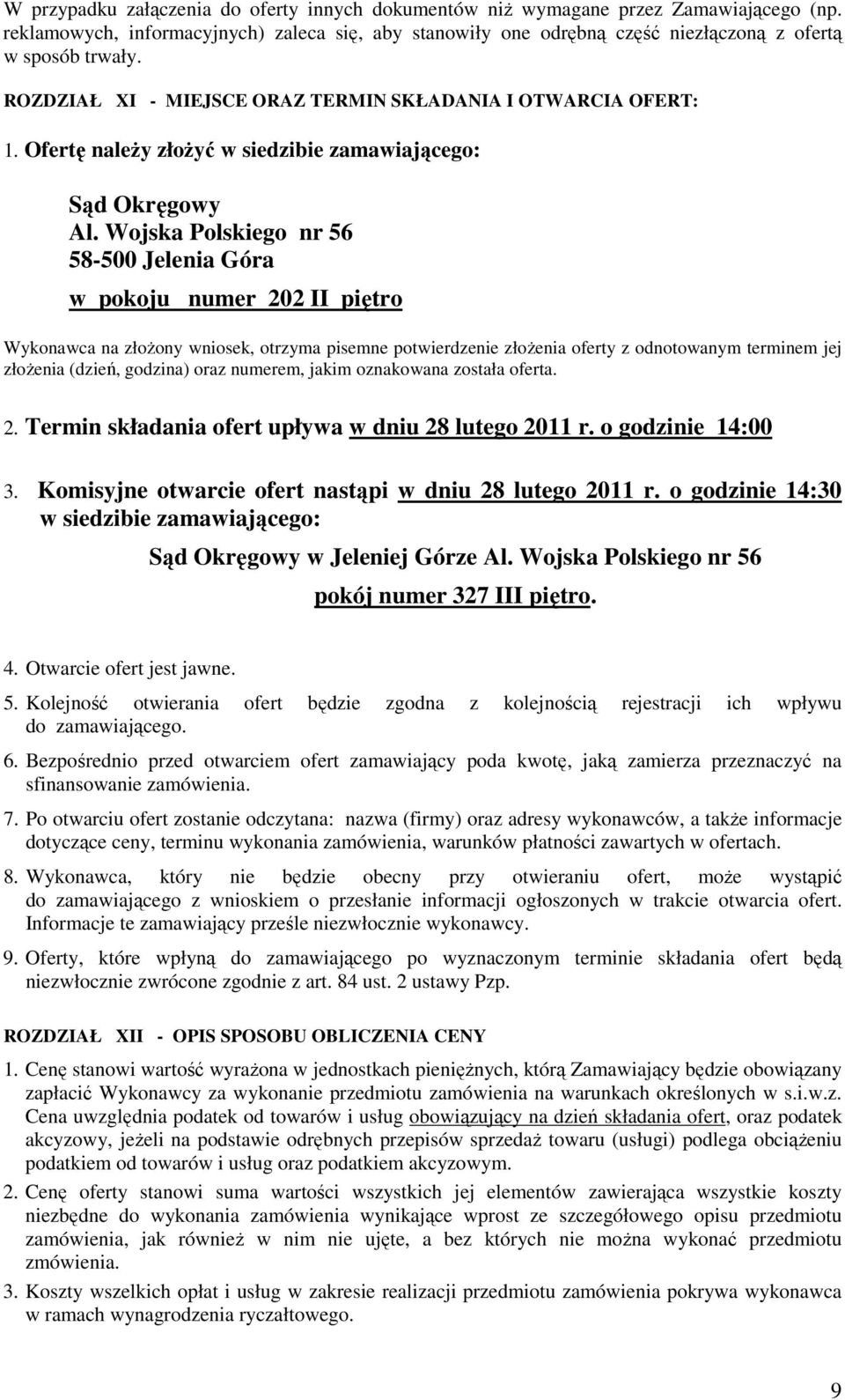 Wojska Polskiego nr 56 58-500 Jelenia Góra w pokoju numer 202 II piętro Wykonawca na złożony wniosek, otrzyma pisemne potwierdzenie złożenia oferty z odnotowanym terminem jej złożenia (dzień,