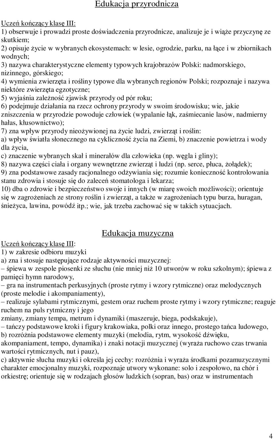 Polski; rozpoznaje i nazywa niektóre zwierzęta egzotyczne; 5) wyjaśnia zależność zjawisk przyrody od pór roku; 6) podejmuje działania na rzecz ochrony przyrody w swoim środowisku; wie, jakie