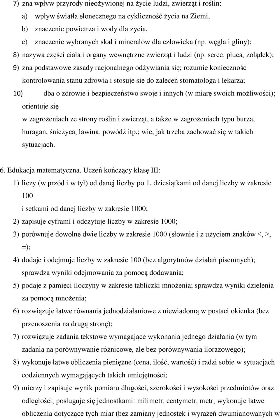 serce, płuca, żołądek); 9) zna podstawowe zasady racjonalnego odżywiania się; rozumie konieczność kontrolowania stanu zdrowia i stosuje się do zaleceń stomatologa i lekarza; 10) dba o zdrowie i