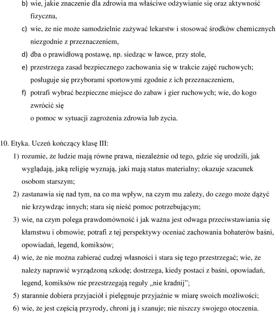 siedząc w ławce, przy stole, e) przestrzega zasad bezpiecznego zachowania się w trakcie zajęć ruchowych; posługuje się przyborami sportowymi zgodnie z ich przeznaczeniem, f) potrafi wybrać bezpieczne