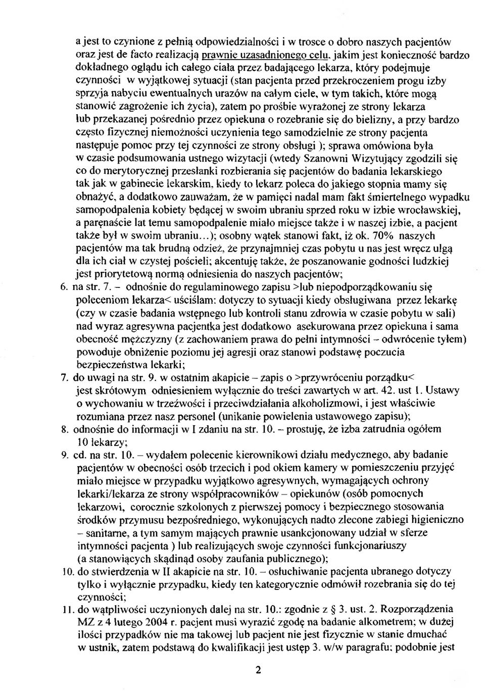 mogą stanowić zagrożenie ich życia), zatem po prośbie wyrażonej ze strony lekarza lub przekazanej pośrednio przez opiekuna o rozebranie się do bielizny, a przy bardzo często fizycznej niemożności