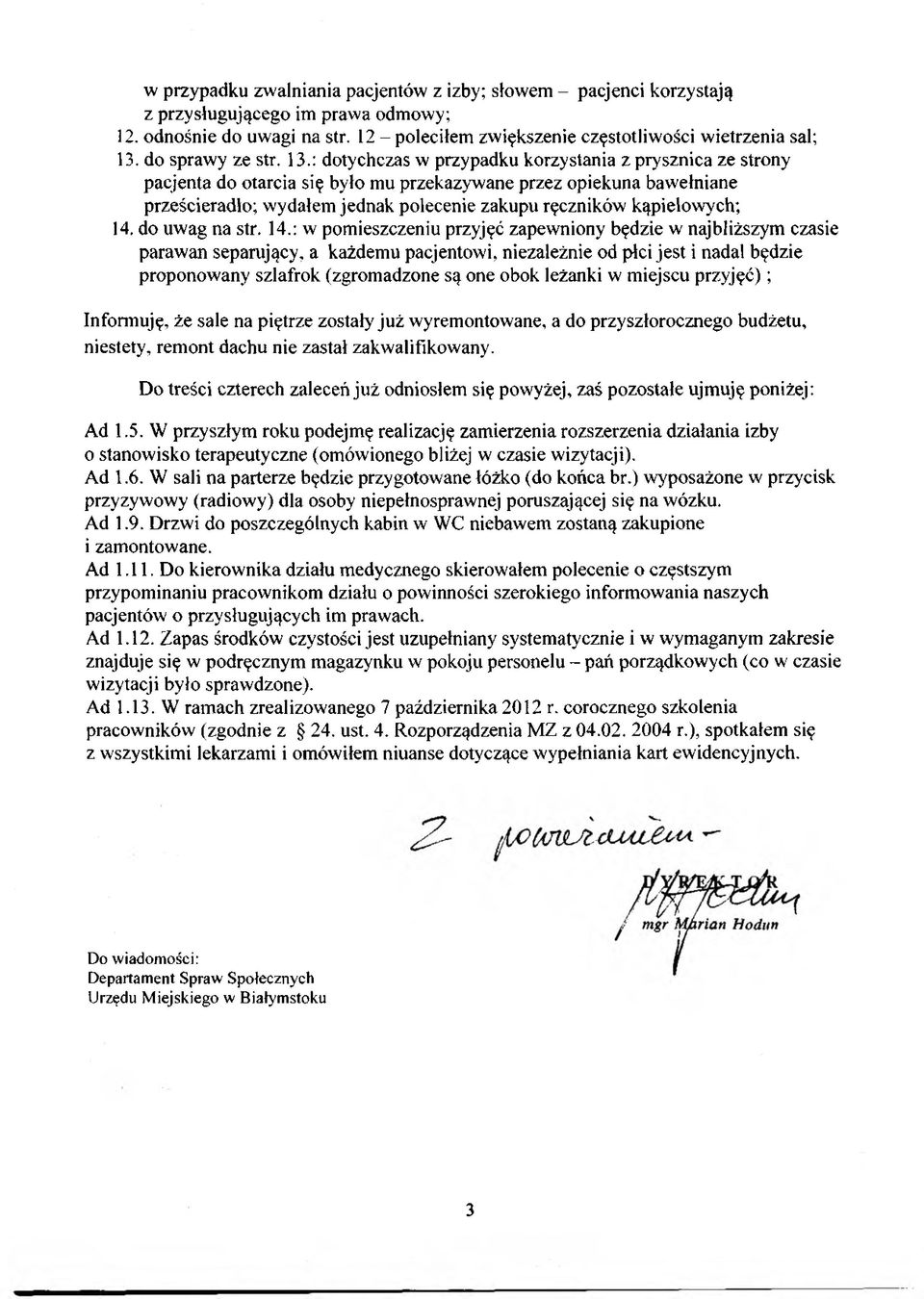 : dotychczas w przypadku korzystania z prysznica ze strony pacjenta do otarcia się było mu przekazywane przez opiekuna bawełniane prześcieradło; wydałem jednak polecenie zakupu ręczników kąpielowych;