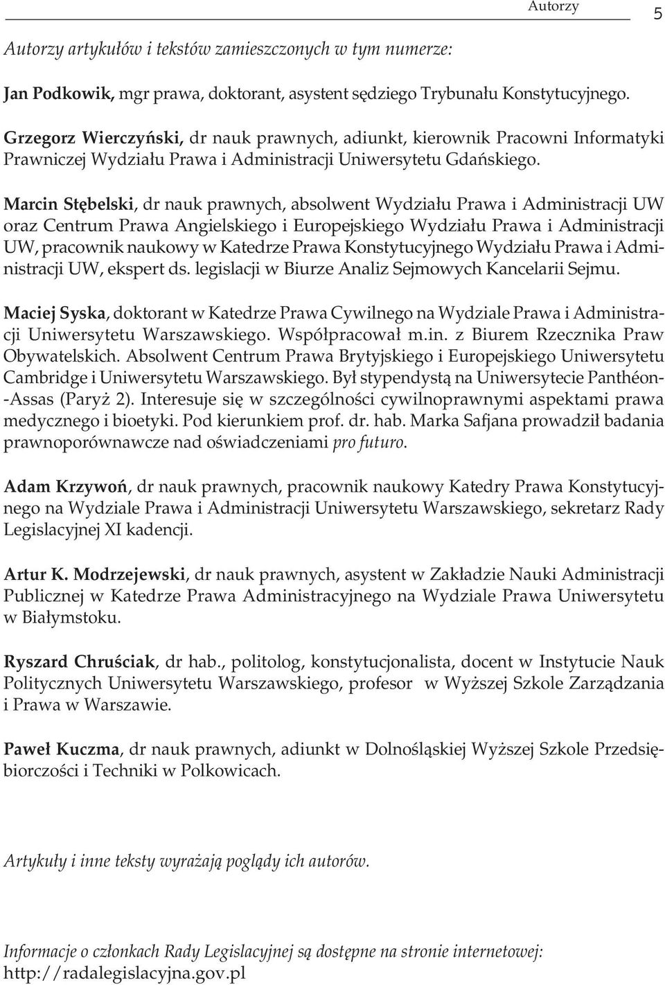 Marcin Stębelski, dr nauk prawnych, absolwent Wydziału Prawa i Administracji UW oraz Centrum Prawa Angielskiego i Europejskiego Wydziału Prawa i Administracji UW, pracownik naukowy w Katedrze Prawa