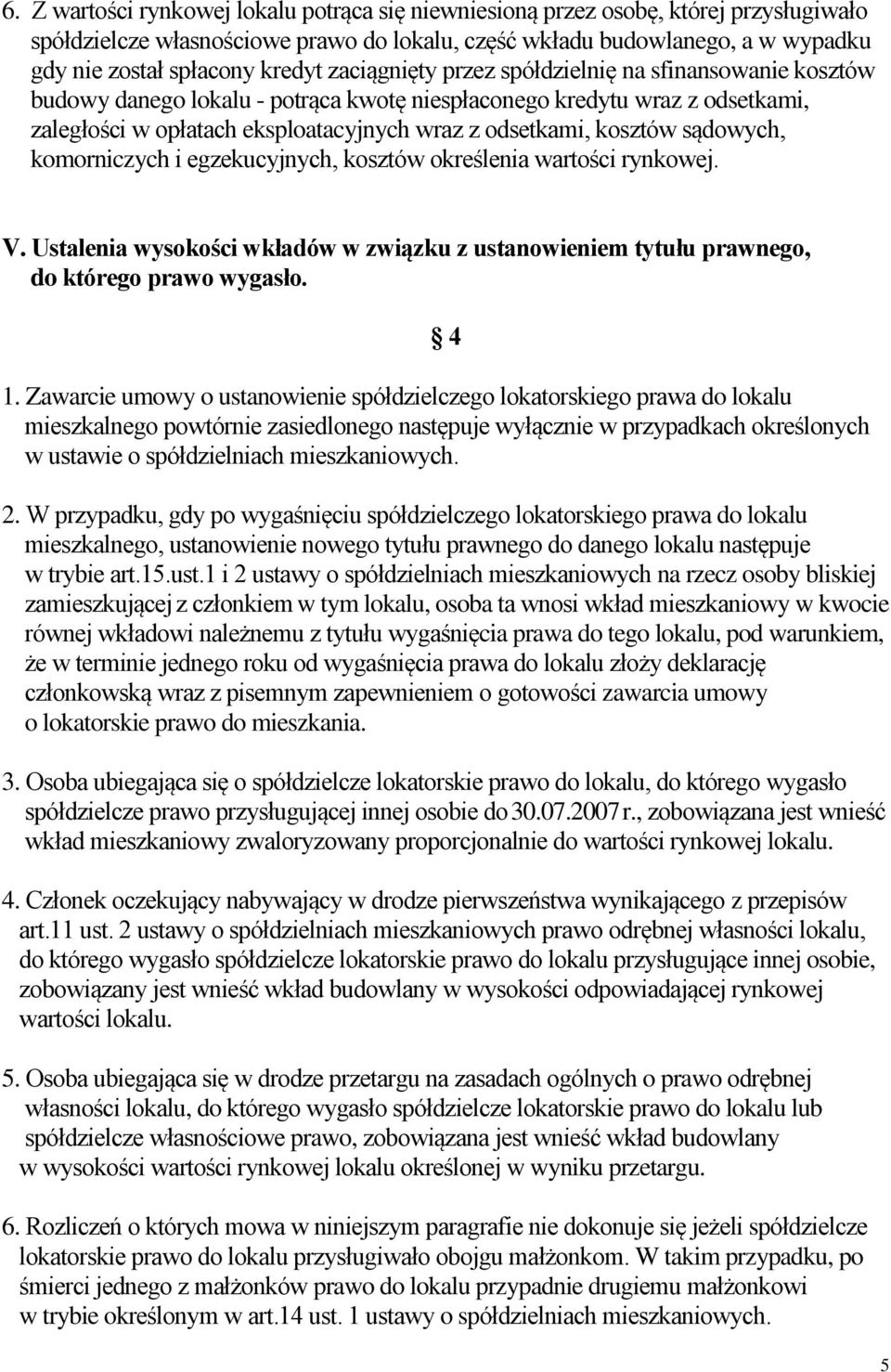 kosztów sądowych, komorniczych i egzekucyjnych, kosztów określenia wartości rynkowej. V. Ustalenia wysokości wkładów w związku z ustanowieniem tytułu prawnego, do którego prawo wygasło. 4 1.