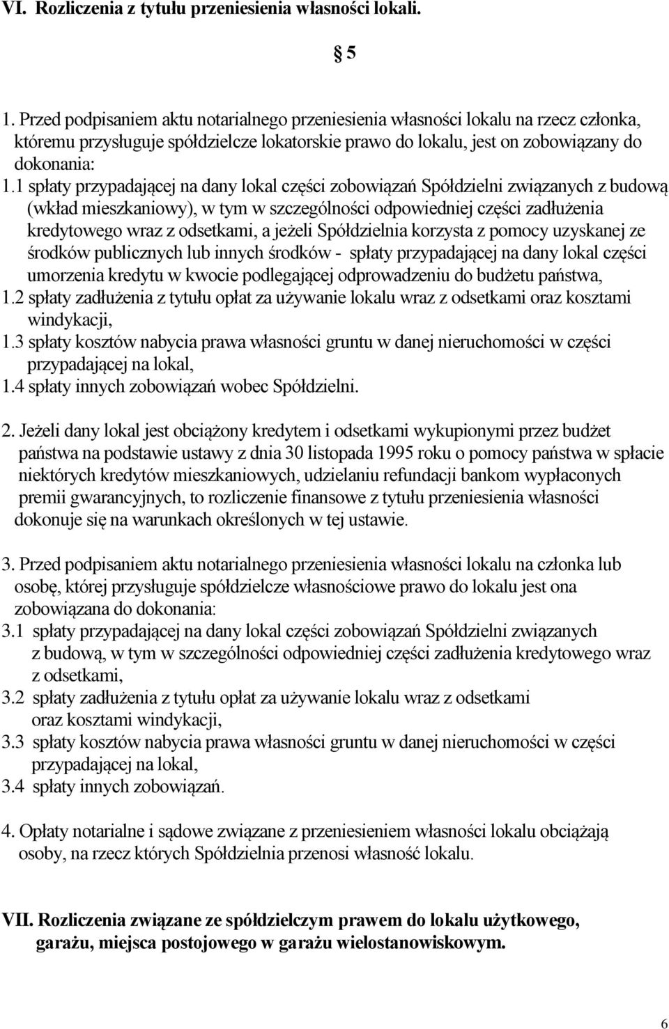 1 spłaty przypadającej na dany lokal części zobowiązań Spółdzielni związanych z budową (wkład mieszkaniowy), w tym w szczególności odpowiedniej części zadłużenia kredytowego wraz z odsetkami, a