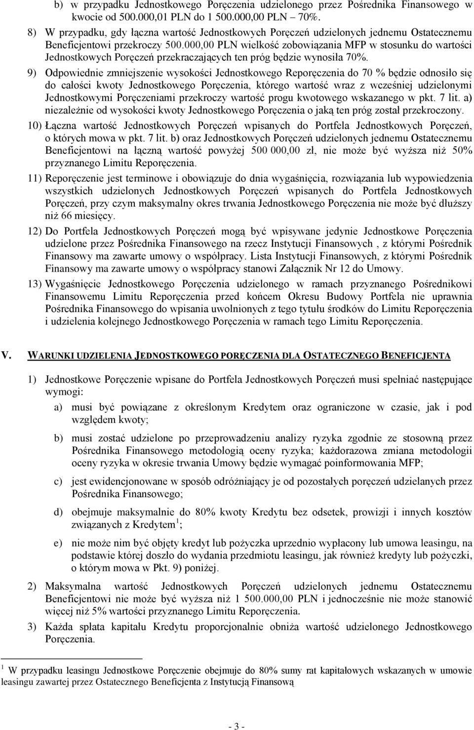 000,00 PLN wielkość zobowiązania MFP w stosunku do wartości Jednostkowych Poręczeń przekraczających ten próg będzie wynosiła 70%.