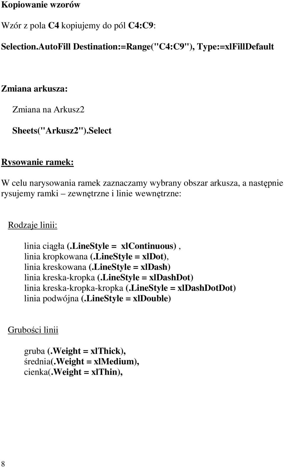 Select Rysowanie ramek: W celu narysowania ramek zaznaczamy wybrany obszar arkusza, a następnie rysujemy ramki zewnętrzne i linie wewnętrzne: Rodzaje linii: linia ciągła (.