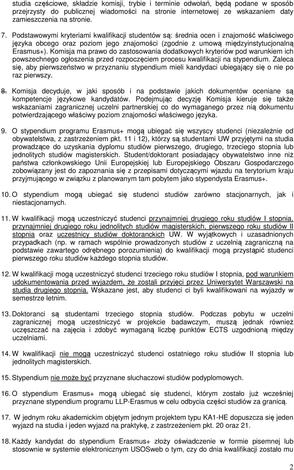 Komisja ma prawo do zastosowania dodatkowych kryteriów pod warunkiem ich powszechnego ogłoszenia przed rozpoczęciem procesu kwalifikacji na stypendium.