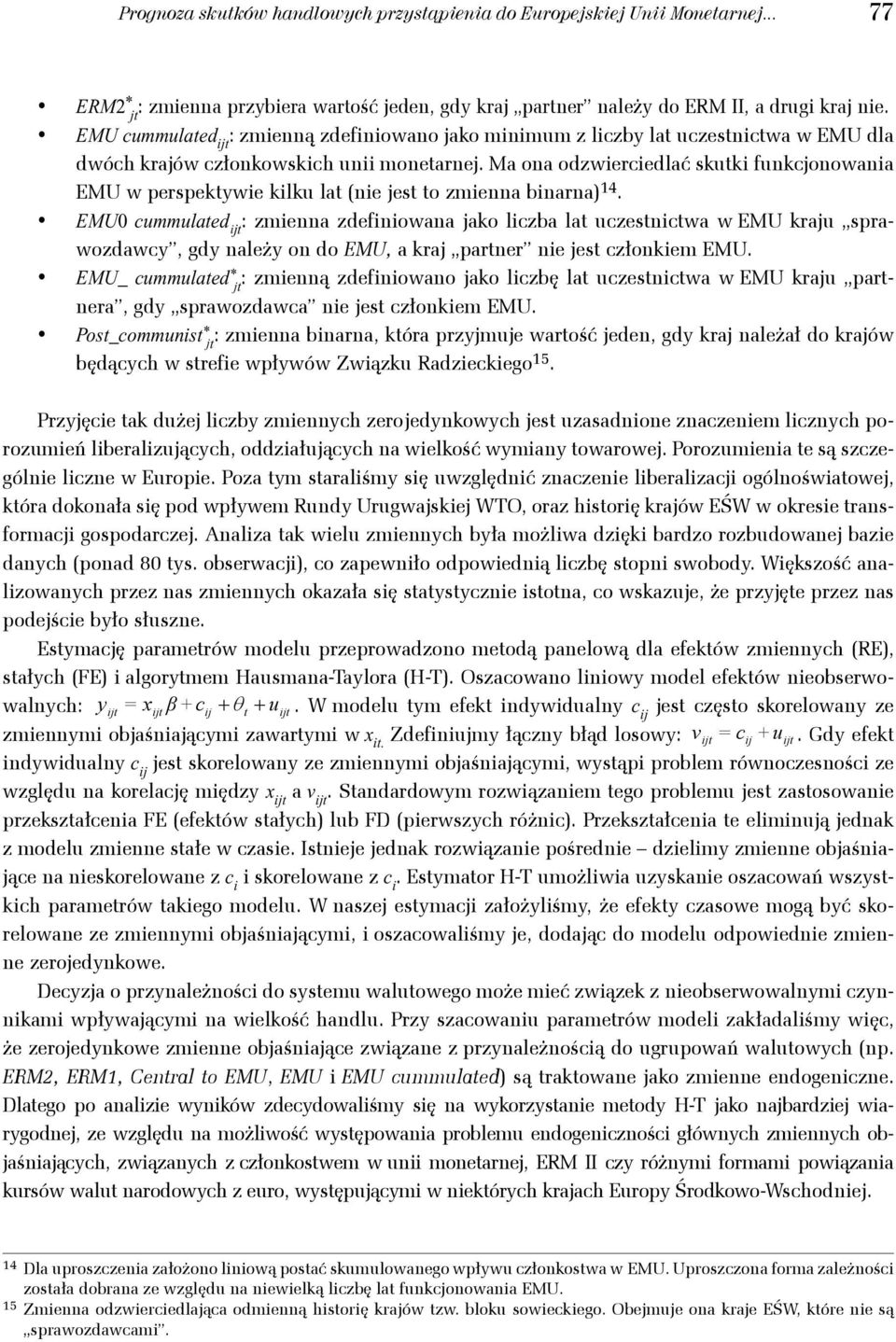 ERM 2 CP cummulaed : zmienną zdefiniowano jako minimum z liczby la uczesnicwa w dla CP dwóch krajów członkowskich unii monearnej.