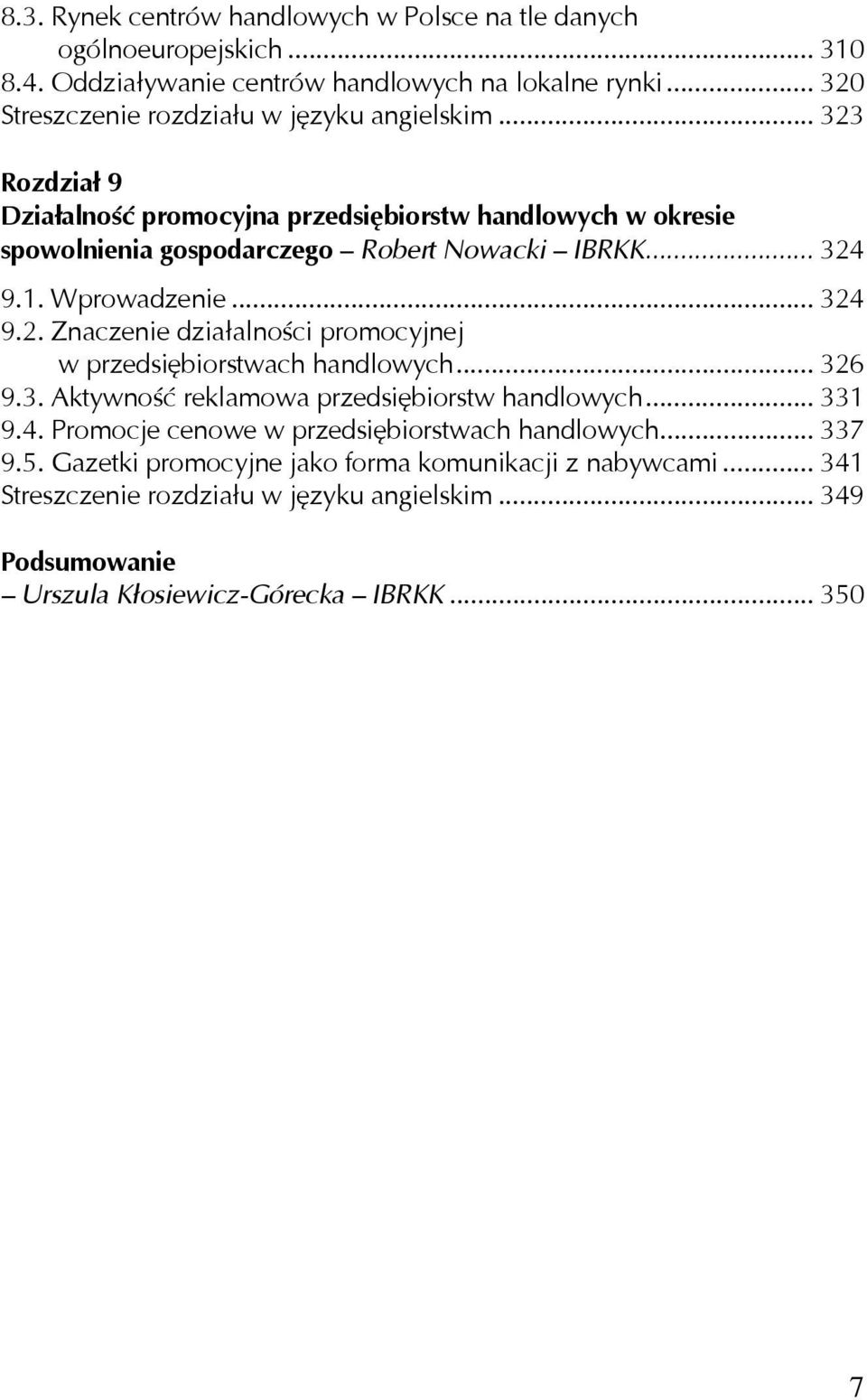 .. 324 9.1. Wprowadzenie... 324 9.2. Znaczenie działalności promocyjnej w przedsiębiorstwach handlowych... 326 9.3. Aktywność reklamowa przedsiębiorstw handlowych... 331 9.4. Promocje cenowe w przedsiębiorstwach handlowych.