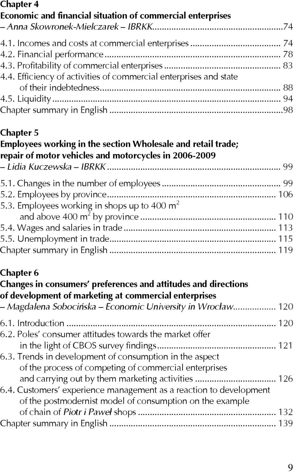 ..98 Chapter 5 Employees working in the section Wholesale and retail trade; repair of motor vehicles and motorcycles in 2006-2009 Lidia Kuczewska IBRKK... 99 5.1. Changes in the number of employees.