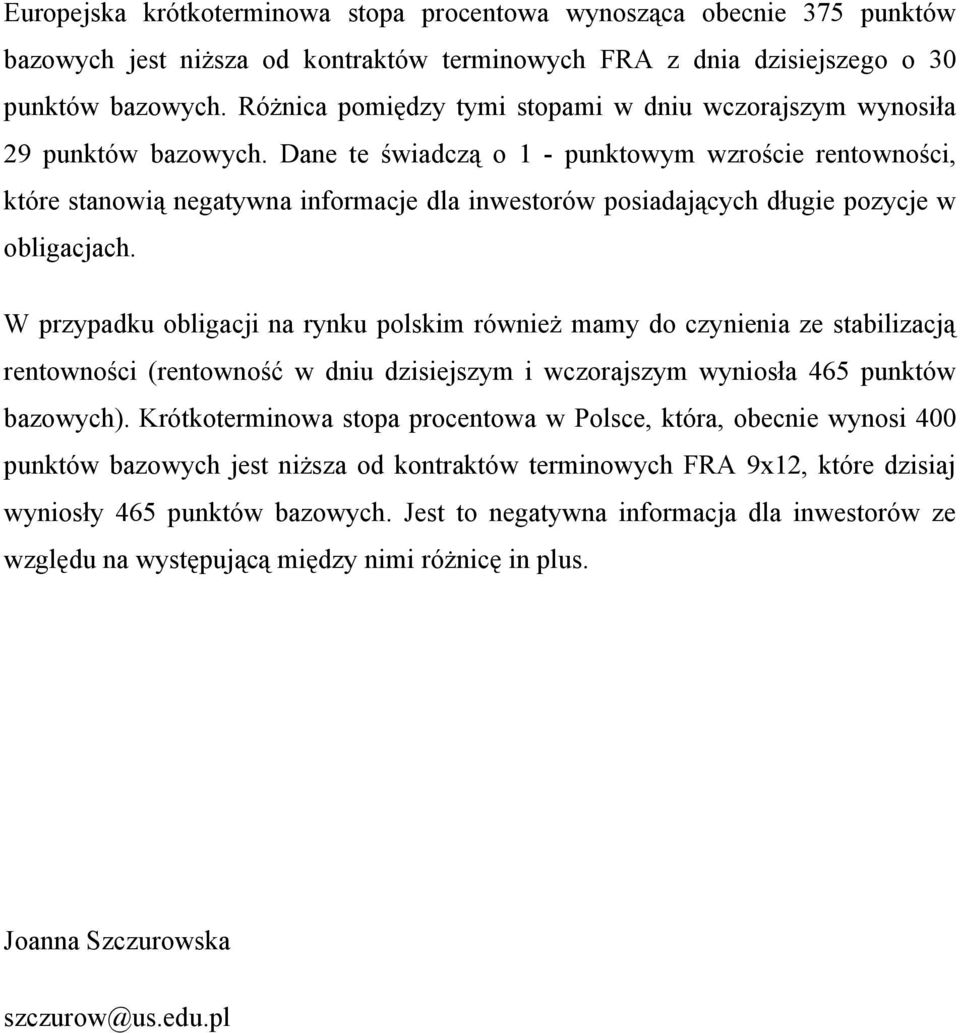 Dane te świadczą o 1 - punktowym wzroście rentowności, które stanowią negatywna informacje dla inwestorów posiadających długie pozycje w obligacjach.