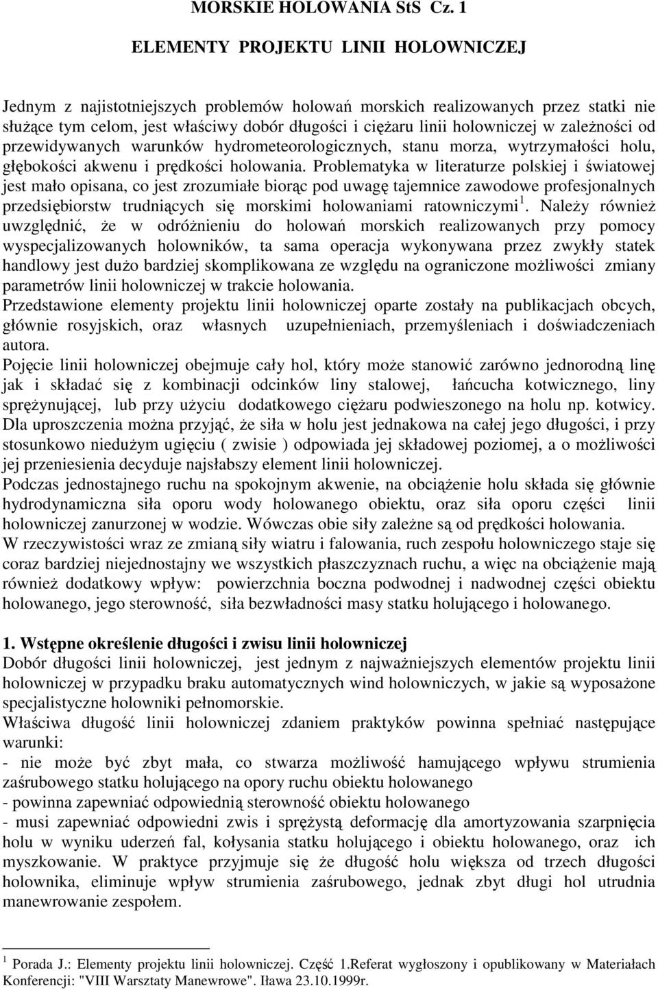 w zaleŝności od przewidywanych warunków hydrometeorologicznych, stanu morza, wytrzymałości holu, głębokości akwenu i prędkości holowania.