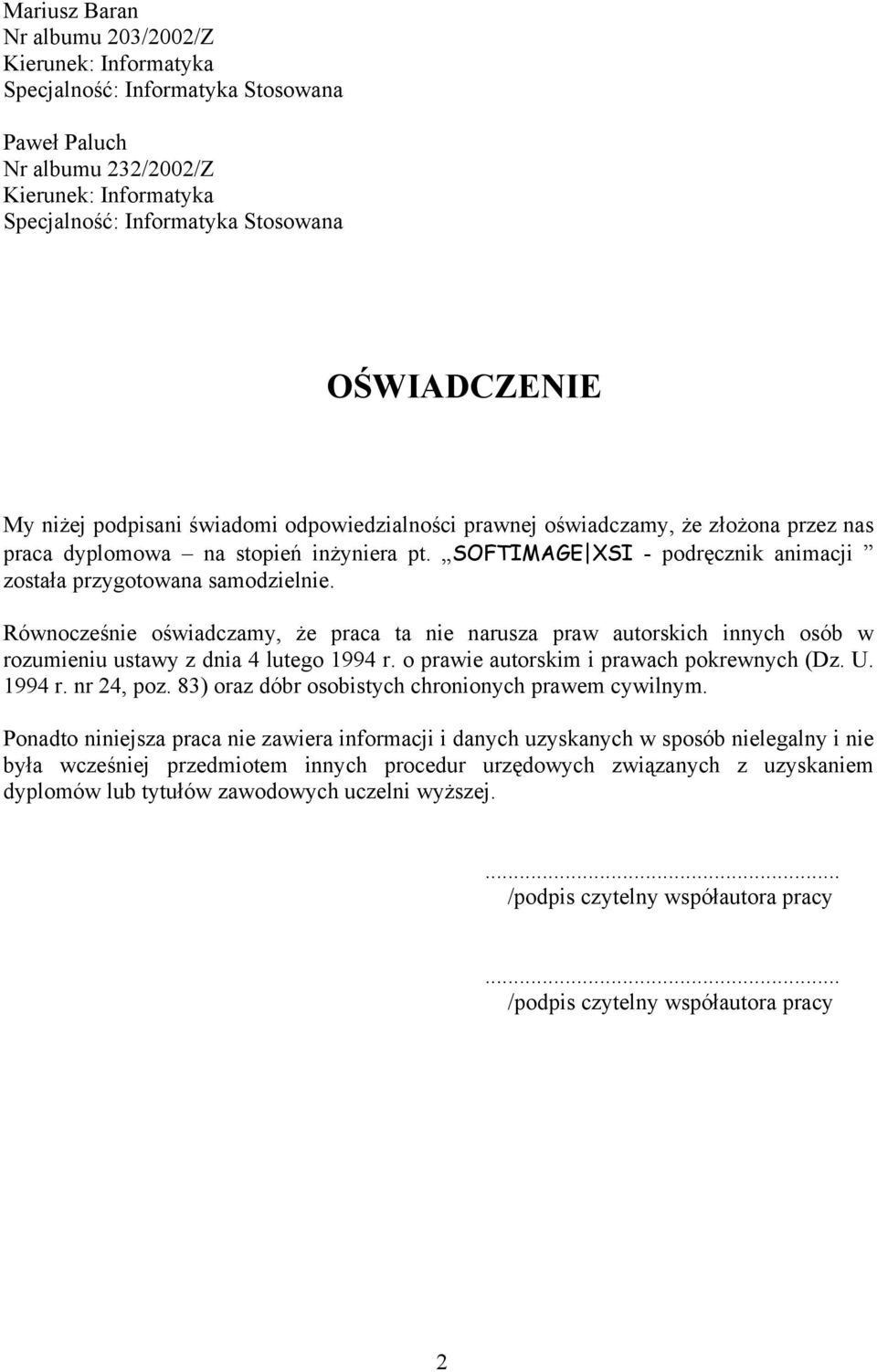 Równocześnie oświadczamy, że praca ta nie narusza praw autorskich innych osób w rozumieniu ustawy z dnia 4 lutego 1994 r. o prawie autorskim i prawach pokrewnych (Dz. U. 1994 r. nr 24, poz.