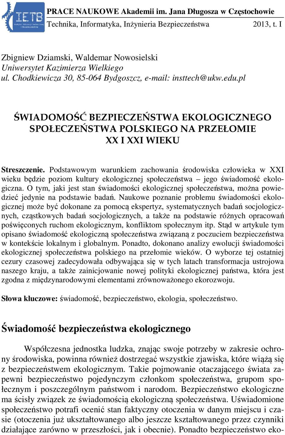 Podstawowym warunkiem zachowania środowiska człowieka w XXI wieku będzie poziom kultury ekologicznej społeczeństwa jego świadomość ekolo- giczna.