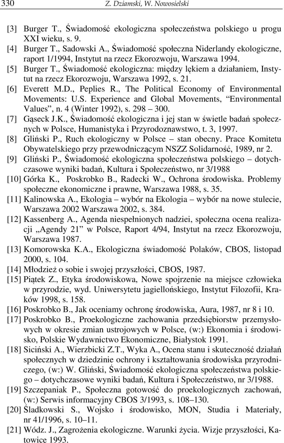, Świadomość ekologiczna: między lękiem a działaniem, Instytut na rzecz Ekorozwoju, Warszawa 1992, s. 21. [6] Everett M.D., Peplies R., The Political Economy of Environmental Movements: U.S.