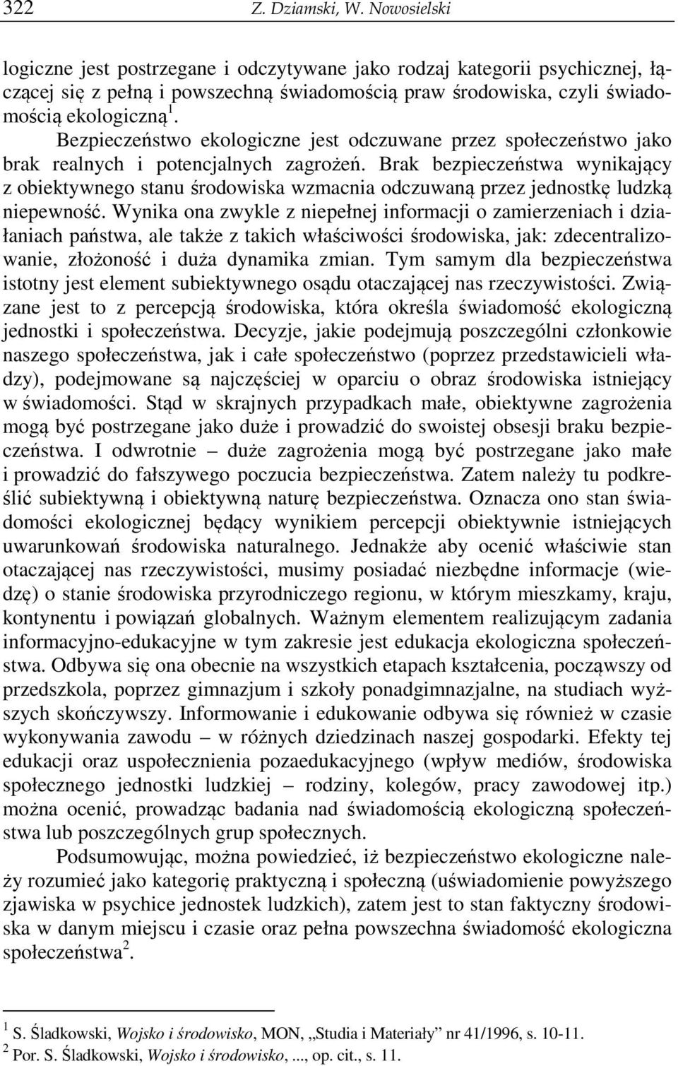 Bezpieczeństwo ekologiczne jest odczuwane przez społeczeństwo jako brak realnych i potencjalnych zagrożeń.