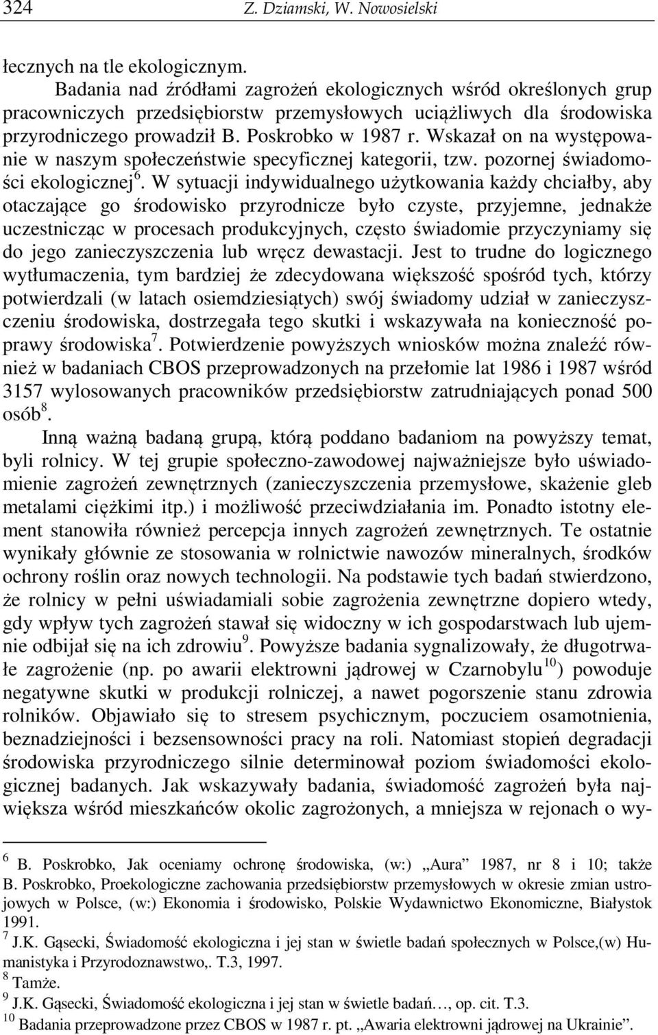 Wskazał on na występowanie w naszym społeczeństwie specyficznej kategorii, tzw. pozornej świadomości ekologicznej 6.