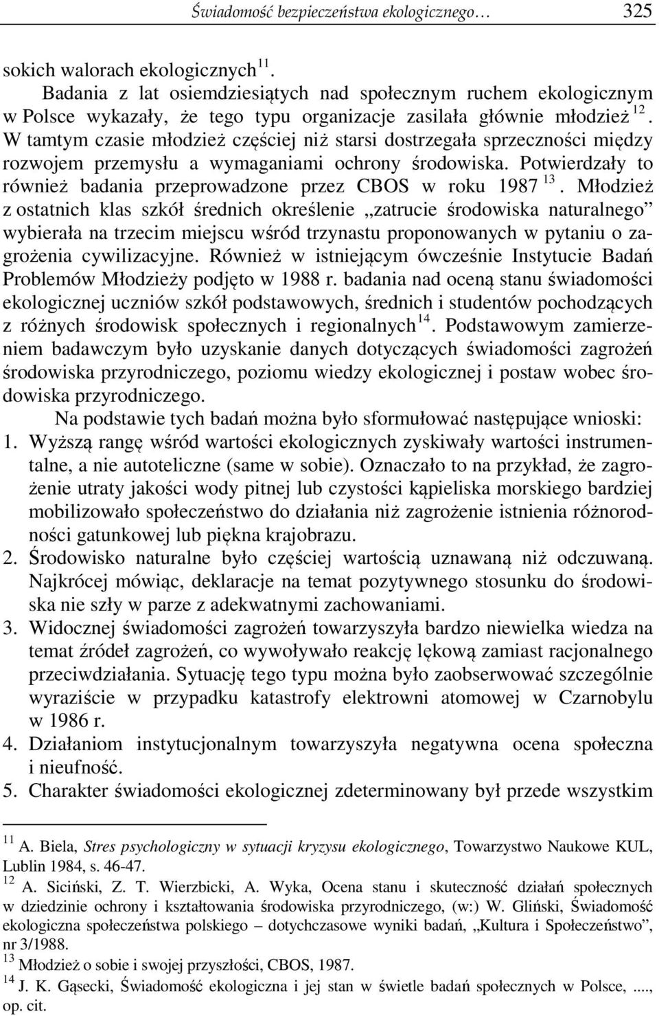 W tamtym czasie młodzież częściej niż starsi dostrzegała sprzeczności między rozwojem przemysłu a wymaganiami ochrony środowiska.