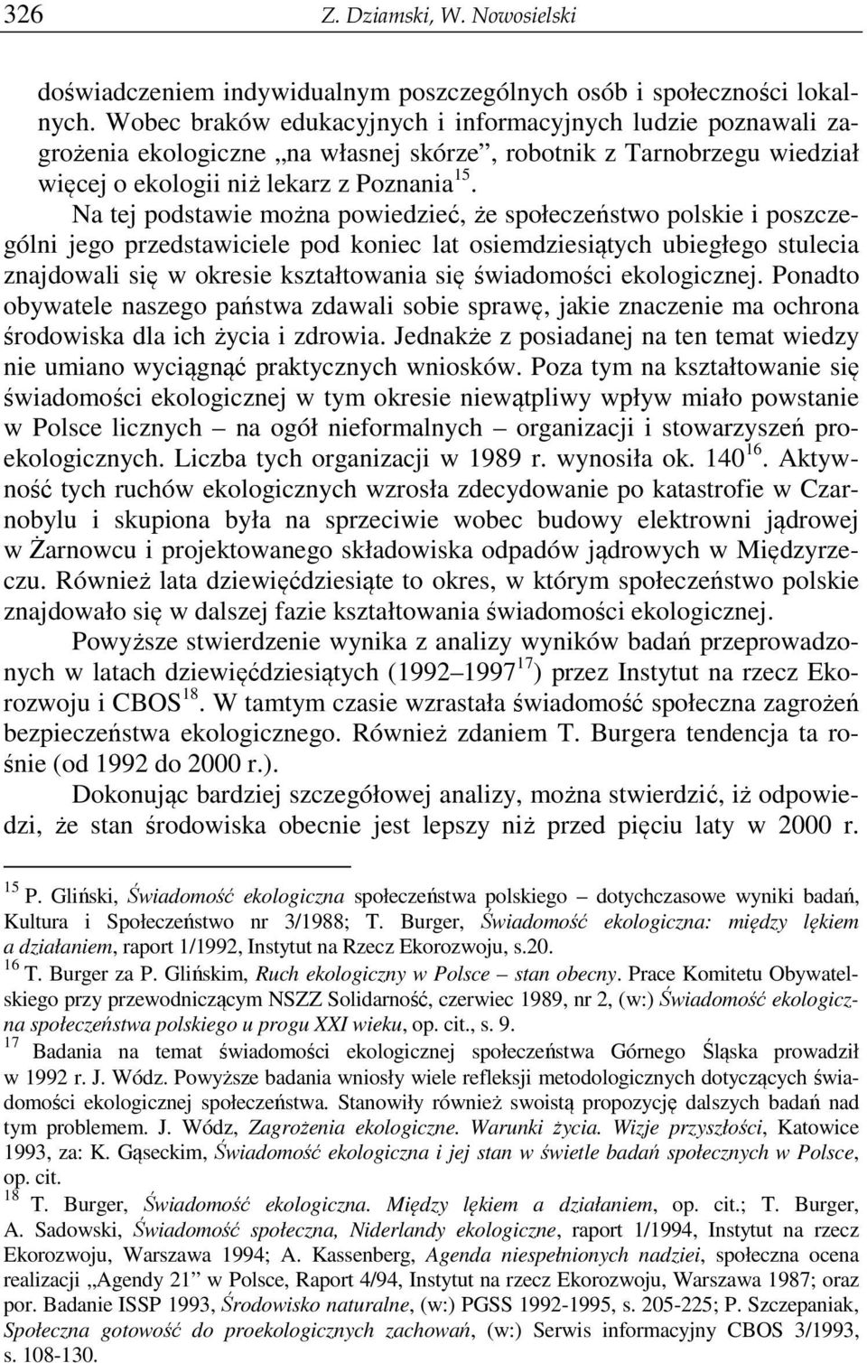 Na tej podstawie można powiedzieć, że społeczeństwo polskie i poszczególni jego przedstawiciele pod koniec lat osiemdziesiątych ubiegłego stulecia znajdowali się w okresie kształtowania się