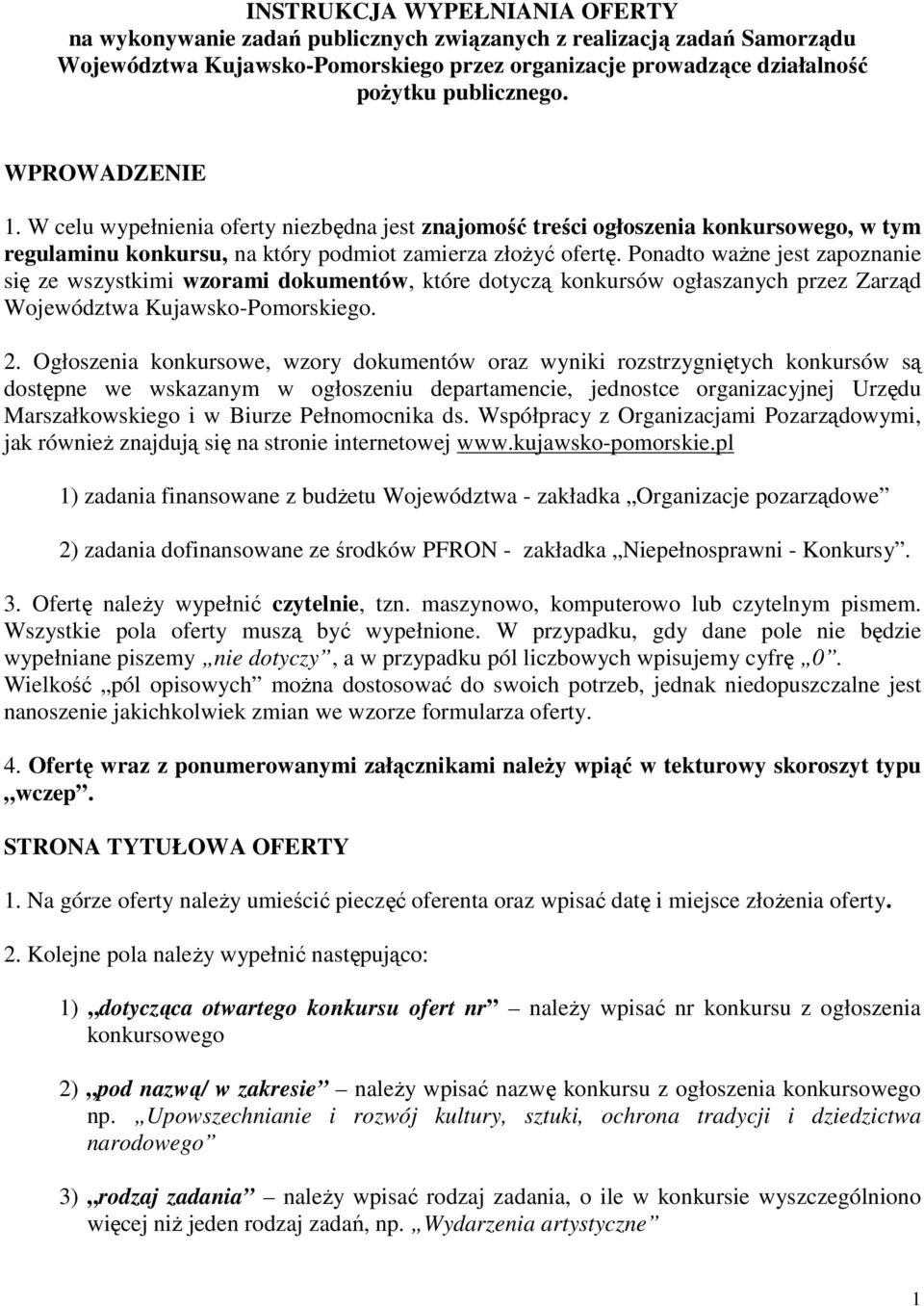 Ponadto waŝne jest zapoznanie się ze wszystkimi wzorami dokumentów, które dotyczą konkursów ogłaszanych przez Zarząd Województwa Kujawsko-Pomorskiego. 2.