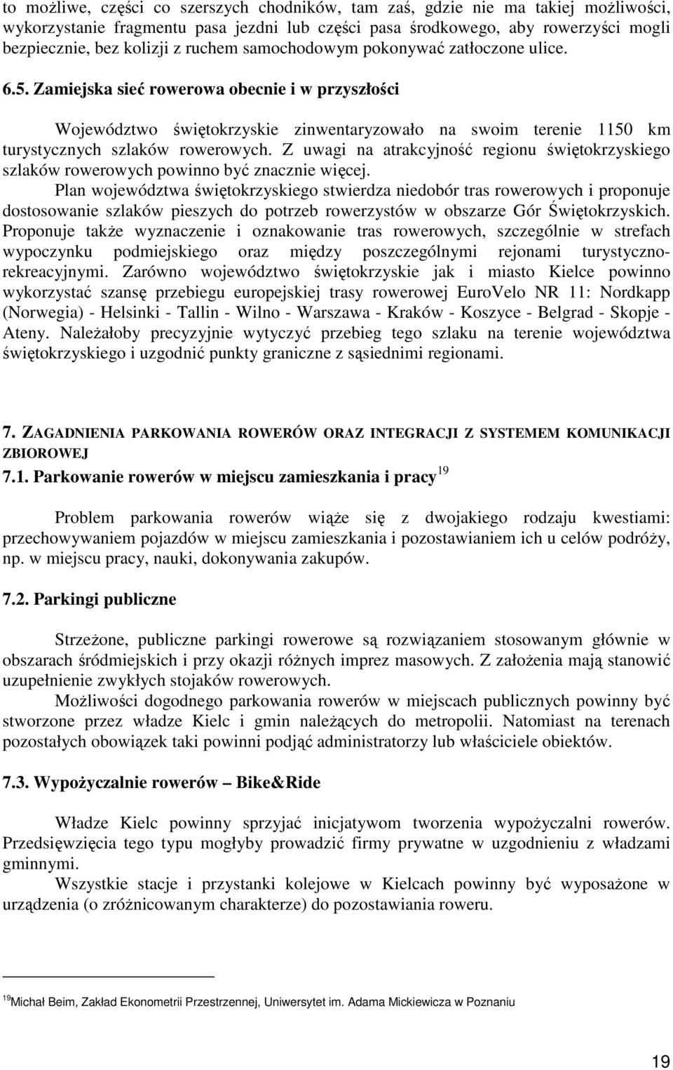 Zamiejska sieć rowerowa obecnie i w przyszłości Województwo świętokrzyskie zinwentaryzowało na swoim terenie 1150 km turystycznych szlaków rowerowych.