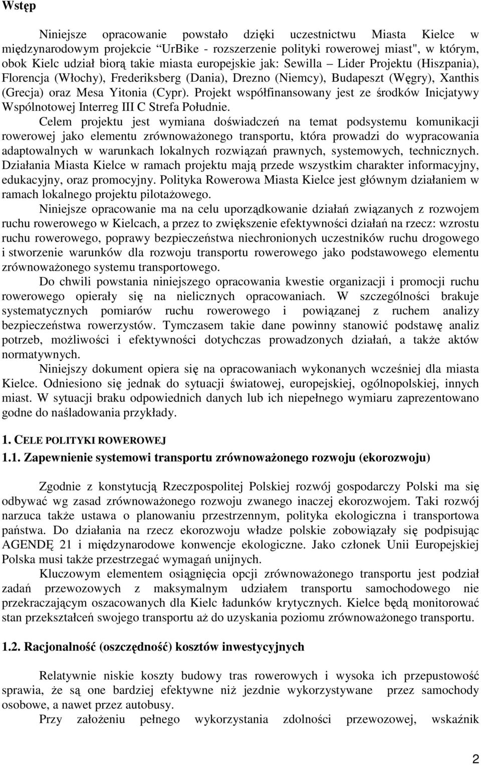Projekt współfinansowany jest ze środków Inicjatywy Wspólnotowej Interreg III C Strefa Południe.