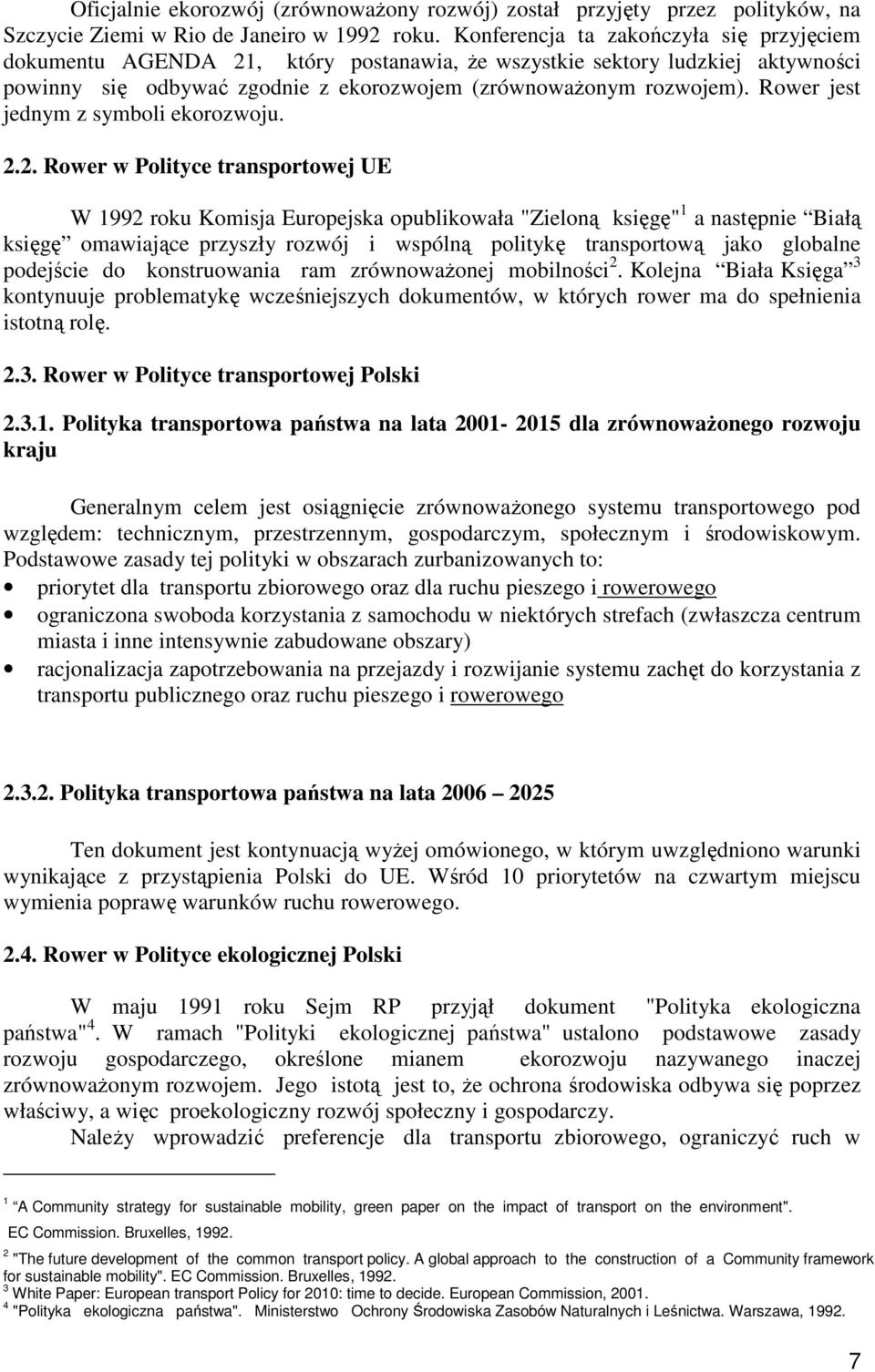 Rower jest jednym z symboli ekorozwoju. 2.