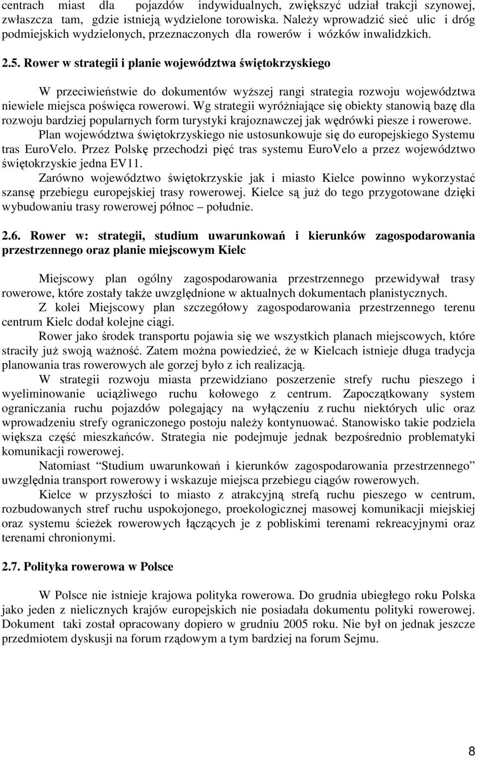 Rower w strategii i planie województwa świętokrzyskiego W przeciwieństwie do dokumentów wyŝszej rangi strategia rozwoju województwa niewiele miejsca poświęca rowerowi.