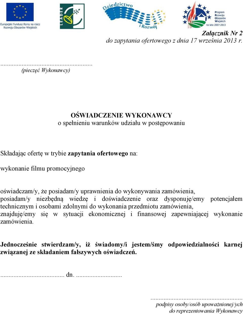 że posiadam/y uprawnienia do wykonywania zamówienia, posiadam/y niezbędną wiedzę i doświadczenie oraz dysponuję/emy potencjałem technicznym i osobami zdolnymi do wykonania przedmiotu