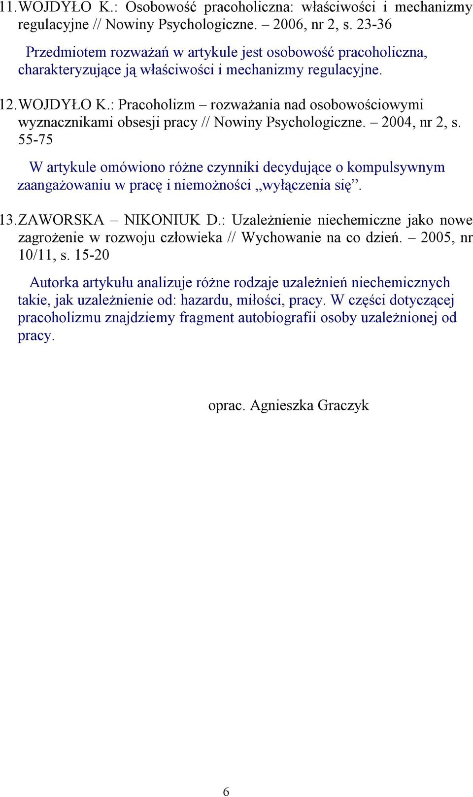 : Pracoholizm rozważania nad osobowościowymi wyznacznikami obsesji pracy // Nowiny Psychologiczne. 2004, nr 2, s.