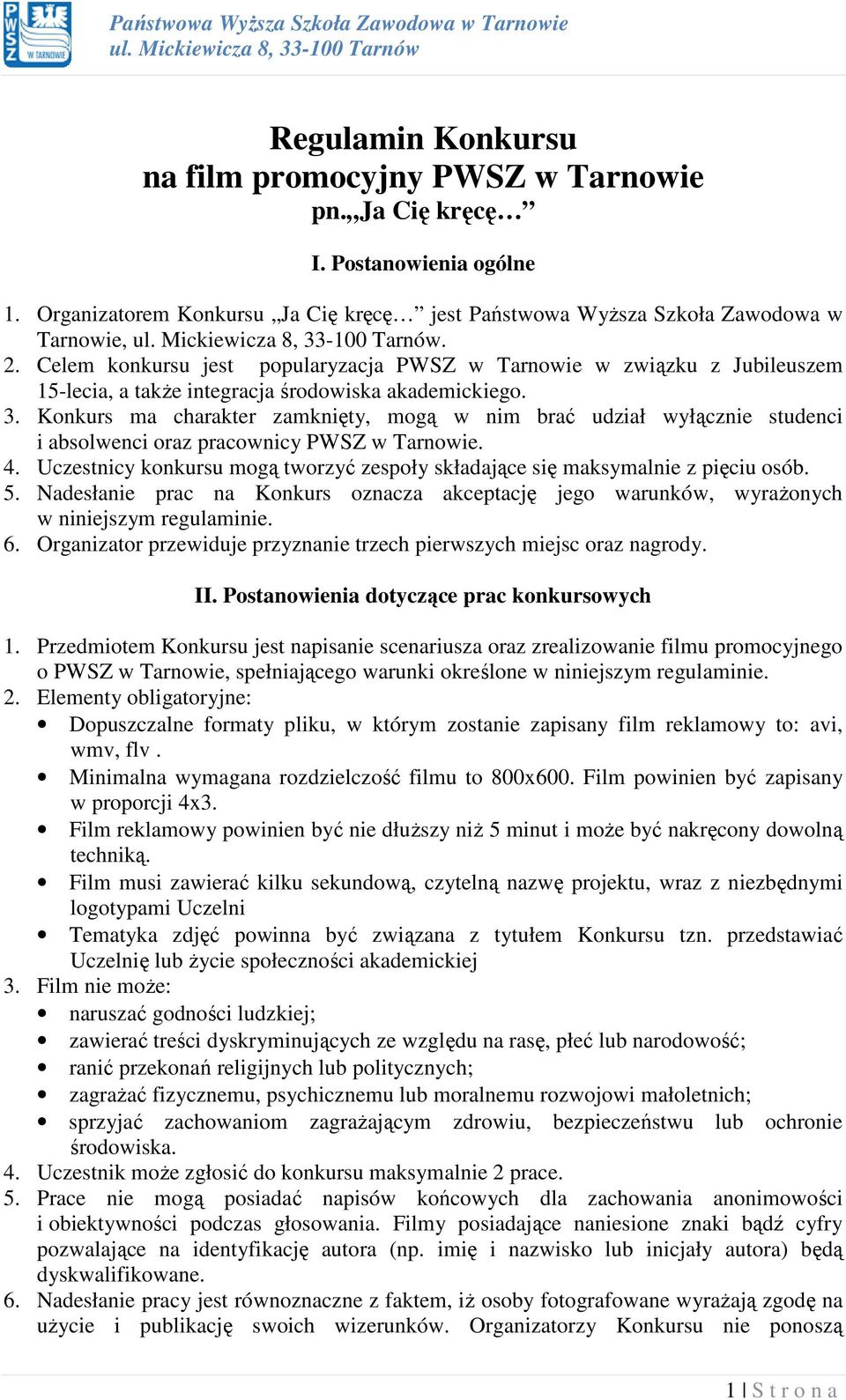 Konkurs ma charakter zamknięty, mogą w nim brać udział wyłącznie studenci i absolwenci oraz pracownicy PWSZ w Tarnowie. 4.