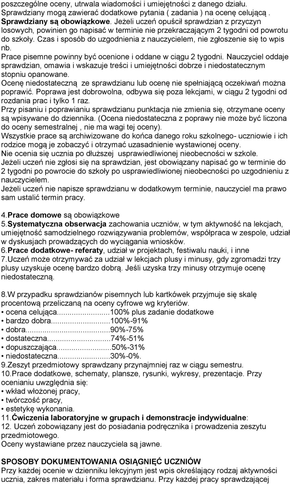 Czas i sposób do uzgodnienia z nauczycielem, nie zgłoszenie się to wpis nb. Prace pisemne powinny być ocenione i oddane w ciągu 2 tygodni.